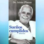 Sueños cumplidos del Dr. Jaime planas