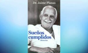 Sueños cumplidos del Dr. Jaime planas